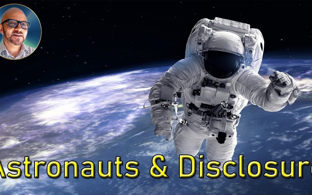 Vlogs We Love: Have ET’s made Contact? Astronauts Talk Disclosure | Paul Wallis