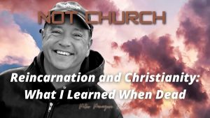 Reincarnation and Christianity: What I Learned When Dead |  | Near Death Experience