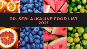 Dr Sebi Alkaline Food List 2021 (Alkaline Diet)