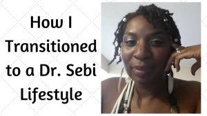 How I Transitioned To Dr Sebi Alkaline Electric Lifestyle