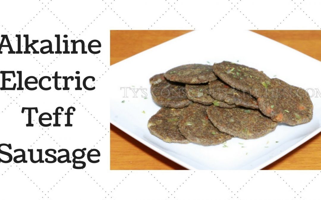 Eat To Live: Teff Sausage Dr. Sebi Alkaline Electric Recipe