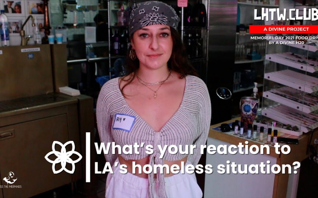 LHTW Original: Music & Fashion Insider Reacts to LA’s Homeless Situation | Love: Free, Still Works