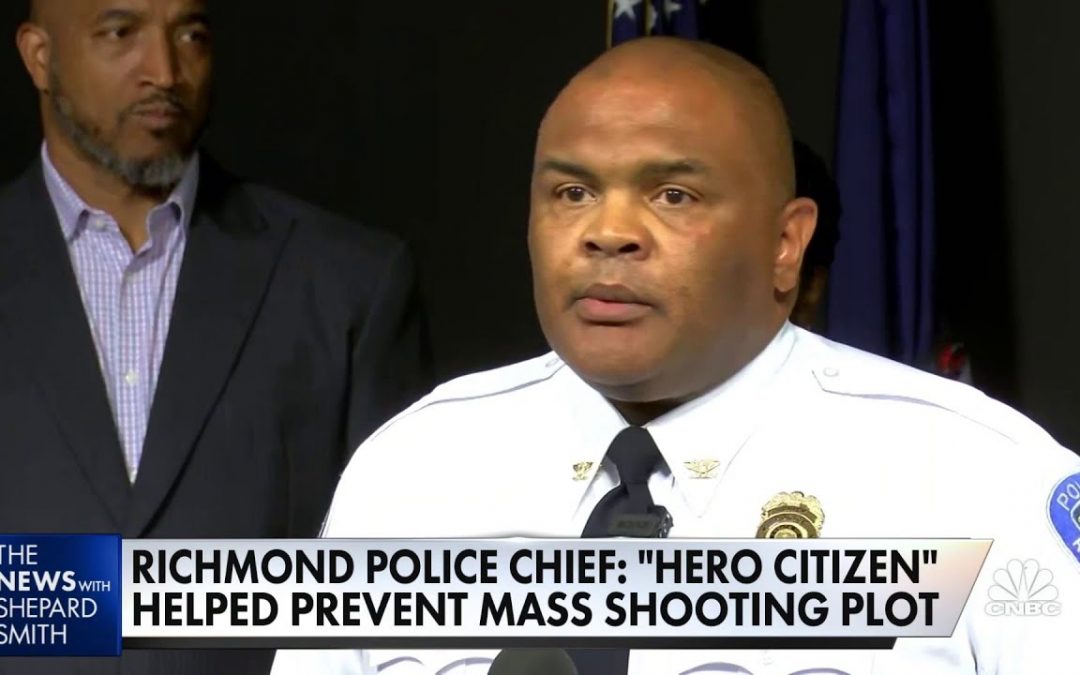 Let Us Pray: Richmond police chief: “Hero citizen” helped prevent mass shooting plot
