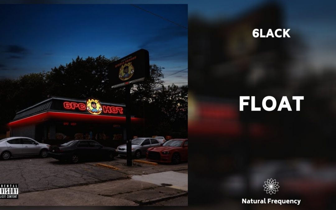 Love Frequencies: 6LACK – Float (432Hz)