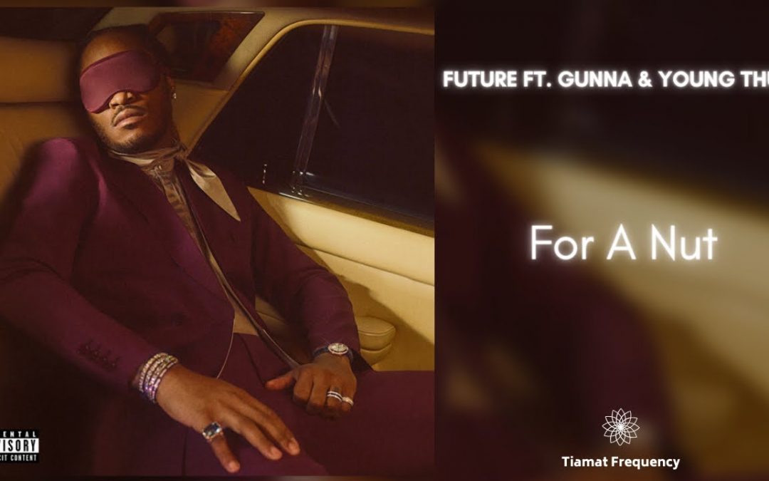Love Frequencies: Future – FOR A NUT (432Hz) ft. Gunna, Young Thug