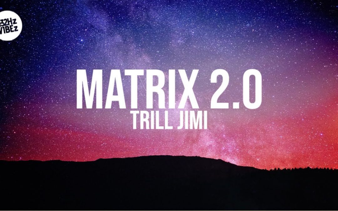 Love Frequencies: Trill Jimi – MATRIX 2.0 (Lyrics) | 432Hz